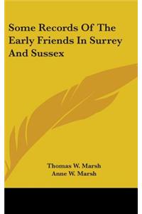 Some Records Of The Early Friends In Surrey And Sussex