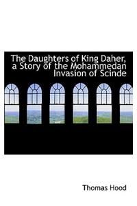 The Daughters of King Daher, a Story of the Mohammedan Invasion of Scinde