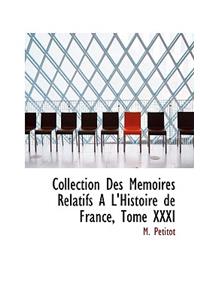 Collection Des Macmoires Relatifs A L'Histoire de France, Tome XXXI