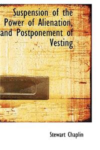 Suspension of the Power of Alienation, and Postponement of Vesting