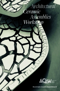 Architectural Ceramic Assemblies Workshop: Bioclimatic Ceramic Assemblies III