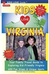 Kids Love Virginia, 3rd Edition: Your Family Travel Guide to Exploring Kid-Friendly Virginia. 500 Fun Stops & Unique Spots