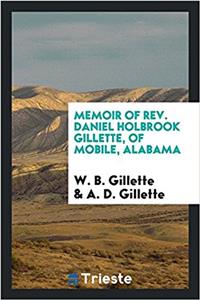 Memoir of Rev. Daniel Holbrook Gillette, of Mobile, Alabama