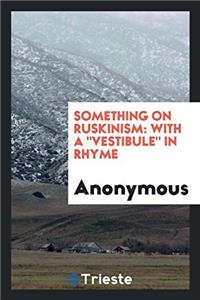 Something on Ruskinism: with a 