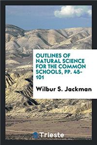Outlines of Natural Science for the Common Schools, Pp. 45-101