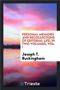 Personal Memoirs and Recollections of Editorial Life; In Two Volumes, Vol. I