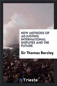 New Methods of Adjusting International Disputes and the Future