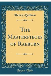 The Masterpieces of Raeburn (Classic Reprint)