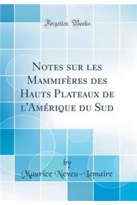 Notes Sur Les MammifÃ¨res Des Hauts Plateaux de l'AmÃ©rique Du Sud (Classic Reprint)