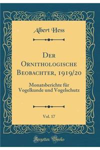 Der Ornithologische Beobachter, 1919/20, Vol. 17: Monatsberichte für Vogelkunde und Vogelschutz (Classic Reprint)