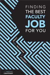 Finding The Best Faculty Job For You: Living And Prospering In Academia Book 1