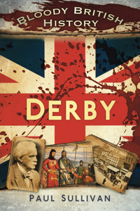 Bloody British History: Derby