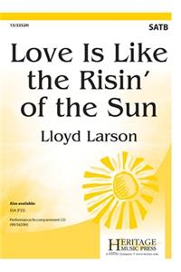 Love Is Like The Risin' Of The Sun