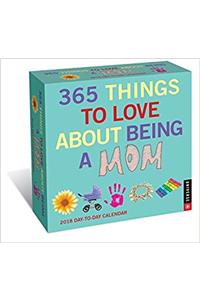 365 Things to Love About Being a Mom 2018 Day-to-Day Calendar