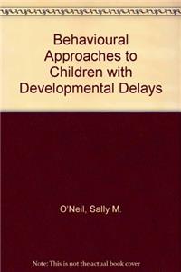 Behavioural Approaches to Children with Developmental Delays