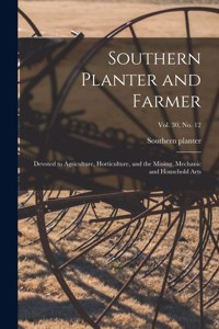 Southern Planter and Farmer: Devoted to Agriculture, Horticulture, and the Mining, Mechanic and Household Arts; vol. 30, no. 12