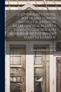 1. Leningrad Central Boiler and Turbine Institute 2. Azovstal Metallurgical Plant in Zhdanov Control and Measurement Instrument Plant in Kharkov