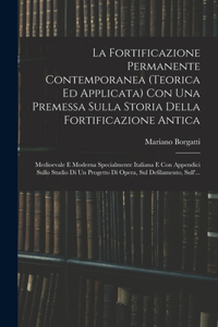 La Fortificazione Permanente Contemporanea (teorica Ed Applicata) Con Una Premessa Sulla Storia Della Fortificazione Antica