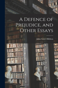 Defence of Prejudice, and Other Essays