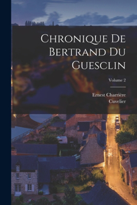 Chronique De Bertrand Du Guesclin; Volume 2