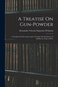 Treatise On Gun-Powder