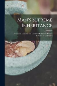 Man's Supreme Inheritance