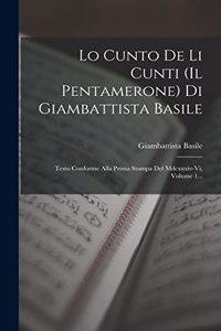 Lo Cunto De Li Cunti (il Pentamerone) Di Giambattista Basile: Testo Conforme Alla Prima Stampa Del Mdcxxxiv-vi, Volume 1...