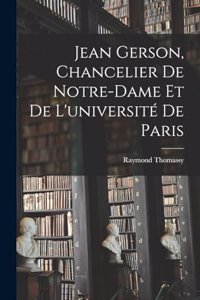 Jean Gerson, Chancelier De Notre-Dame Et De L'université De Paris