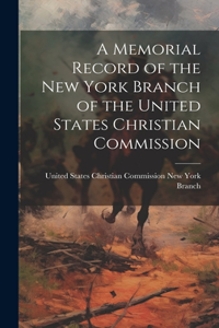 Memorial Record of the New York Branch of the United States Christian Commission