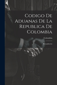 Codigo De Aduanas De La Republica De Colombia