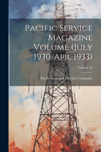 Pacific Service Magazine Volume (July 1930-Apr. 1933); Volume 18