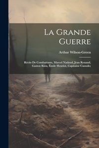 grande guerre; récits de combattants, Marcel Nadaud, Jean Renaud, Gaston Riou, Émile Henriot, Capitaine Canudo;