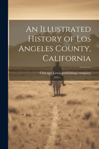 Illustrated History of Los Angeles County, California