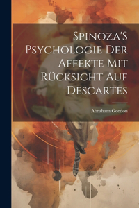 Spinoza'S Psychologie Der Affekte Mit Rücksicht Auf Descartes