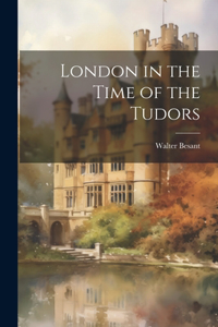 London in the Time of the Tudors