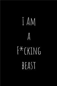 I Am A F*cking Beast