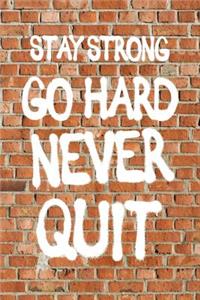 Stay Strong Go Hard Never Quit