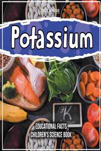 Potassium Educational Facts Children's Science Book
