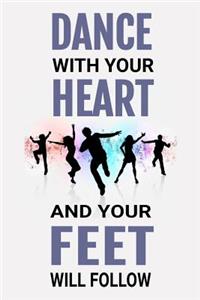 Dance With Your Heart and Your Feet Will Follow