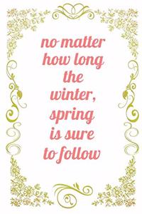 No Matter How Long the Winter, Spring is Sure to Follow