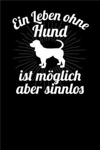 Ein Leben ohne Hund ist möglich aber sinnlos