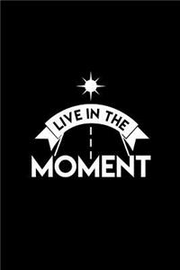 Live in the moment