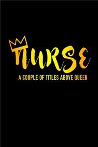 Nurse A Couple Of Titles Above Queen