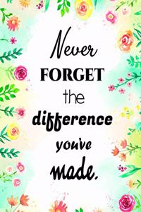 Never Forget The Difference You've Made