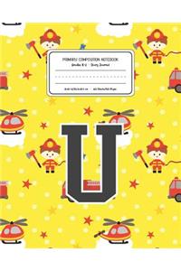 Primary Composition Notebook Grades K-2 Story Journal U: Firefighter Fireman Pattern Primary Composition Book Letter U Personalized Lined Draw and Write Handwriting Paper Picture Space and Dashed Midline N