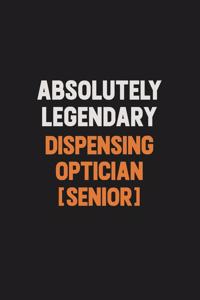 Absolutely Legendary Dispensing Optician [senior]: Inspirational life quote blank lined Notebook 6x9 matte finish