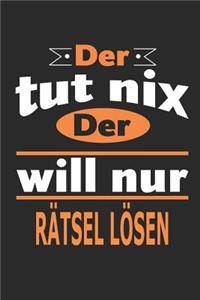 Der tut nix Der will nur Rätsel lösen