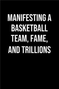 Manifesting A Basketball Team Fame And Trillions: A soft cover blank lined journal to jot down ideas, memories, goals, and anything else that comes to mind.