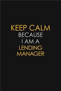 Keep Calm Because I Am A Lending Manager