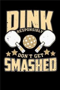 Dink Responsibly Don't Get Smashed